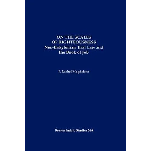 On the Scales of Righteousness: Neo-Babylonian Trial Law and the Book of Job - Paperback