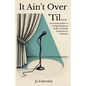 It Ain't Over 'Til...: An honest guide to navigating those make or break moments in business - Paperback