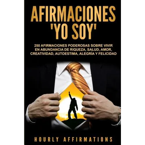 Afirmaciones Yo soy: 250 afirmaciones poderosas sobre vivir en abundancia de riqueza, salud, amor, creatividad, autoestima, alegría y felicidad - Paperback