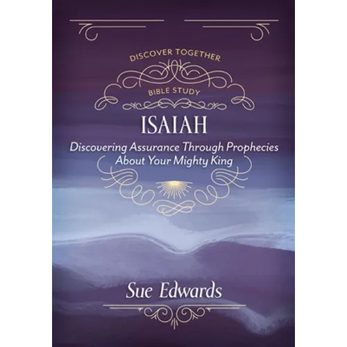 Isaiah: Discovering Assurance Through Prophecies about Your Mighty King - Paperback