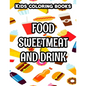 Kids Coloring Books Food Sweetmeat And Drink: Junk Food Illustrations And Designs To Color, Coloring And Activity Pages For Children - Paperback