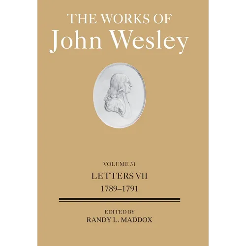 The Works of John Wesley Volume 31: Letters VII (1789-1791) - Hardcover