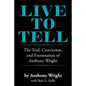 Live to Tell: The Trial, Conviction, and Exoneration of Anthony Wright - Paperback