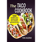 The Taco Cookbook: 100 Favorite Taco Recipes From The Flavorful Mexican Kitchen - Paperback