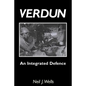 Verdun: AN INTEGRATED DEFENCEAn Outline of the French Fortifications of the Great War based on a Detailed Review of the Defences of Verdun - Paperback