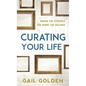 Curating Your Life: Ending the Struggle for Work-Life Balance - Paperback