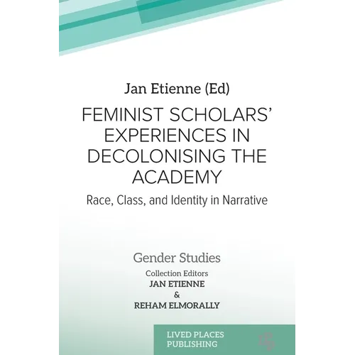 Feminist Scholars' Experiences in Decolonising the Academy: Race, Class, and Identity in Narrative - Paperback