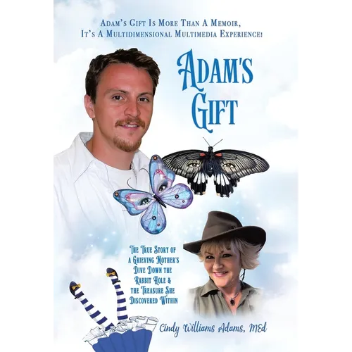 Adam's Gift: The True Story of a Grieving Mother's Dive Down the Rabbit Hole and the Treasure She Discovered Within - Hardcover
