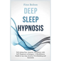 Deep Sleep Hypnosis: Fall Asleep Fast, Smarter And Better With Self-Hypnosis Techniques. A Mindfulness Guide To Say Stop Anxiety, Overthink - Paperback