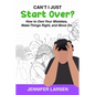 Can't I Just Start Over? How to Own Your Mistakes, Make Things Right, and Move On - Paperback