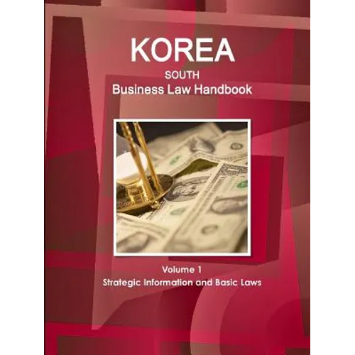 Korea South Business Law Handbook Volume 1 Strategic Information and Basic Laws - Paperback