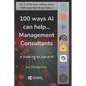 100 ways AI can help... Management Consultants: A toolkit for the age of AI - Paperback