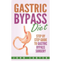 Gastric Bypass Diet: Step By Step Guide to Gastric Bypass Surgery - Hardcover