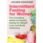 Intermittent Fasting for Women: The Complete Guide to Healthy Eating for Weight Loss and Body Cleansing - Paperback