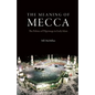 The Meaning of Mecca: The Politics of Pilgrimage in Early Islam - Hardcover