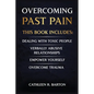 Overcoming Past Pain: Dealing with Toxic People, Verbally Abusive Relationships, Empower Yourself, Overcome Trauma - Paperback