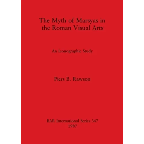 The Myth of Marsyas in the Roman Visual Arts: An Iconographic Study - Paperback