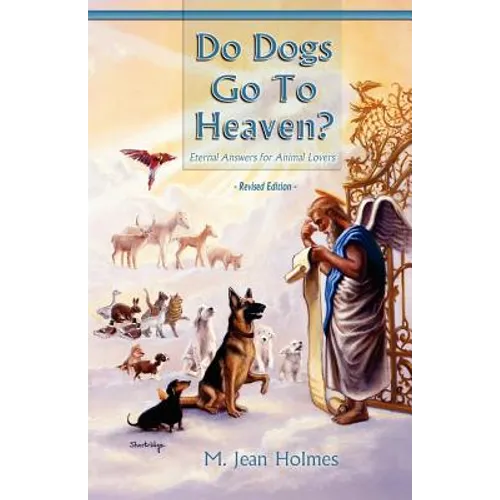 Do Dogs Go to Heaven? Revised Edition: Eternal Answers for Animal Lovers - Paperback