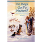Do Dogs Go to Heaven? Revised Edition: Eternal Answers for Animal Lovers - Paperback