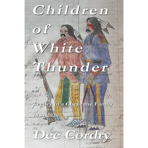 Children of White Thunder: Legacy of a Cheyenne Family 1830-2020 - Paperback