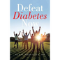 Defeat Diabetes Now - Paperback