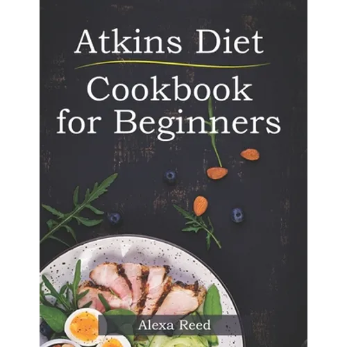 Atkins Diet Cookbook for Beginners: 150 Quick & Easy, 5 Ingredient Recipes for Beginners - Paperback