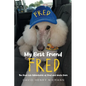 My Best Friend Fred: The Real-Life Adventures of Fred and Uncle Dave - Paperback
