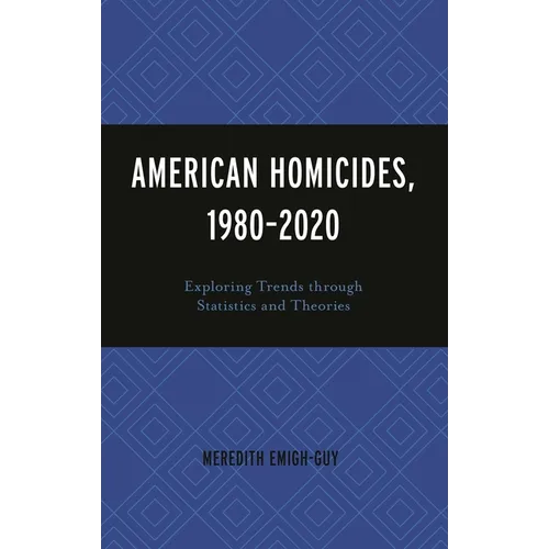 American Homicides, 1980-2020: Exploring Trends Through Statistics and Theories - Hardcover