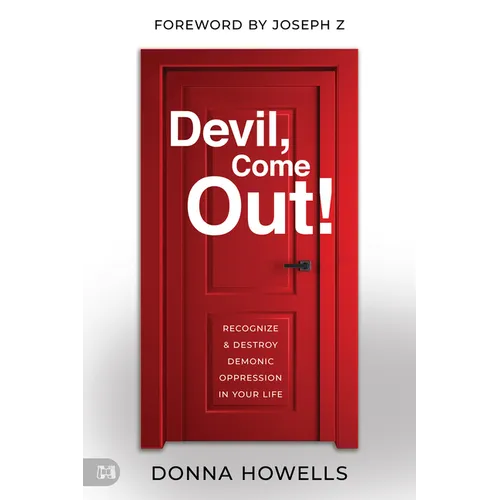 Devil, Come Out!: Recognize and Destroy Demonic Oppression in Your Life - Paperback