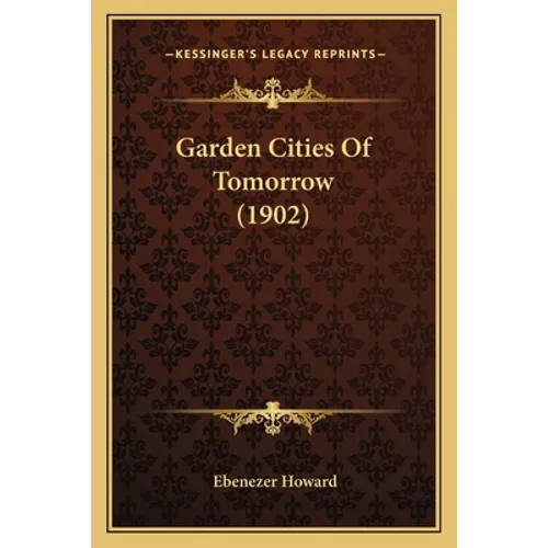 Garden Cities Of Tomorrow (1902) - Paperback
