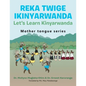 Reka Twige Ikinyarwanda Let's Learn Kinyarwanda - Paperback