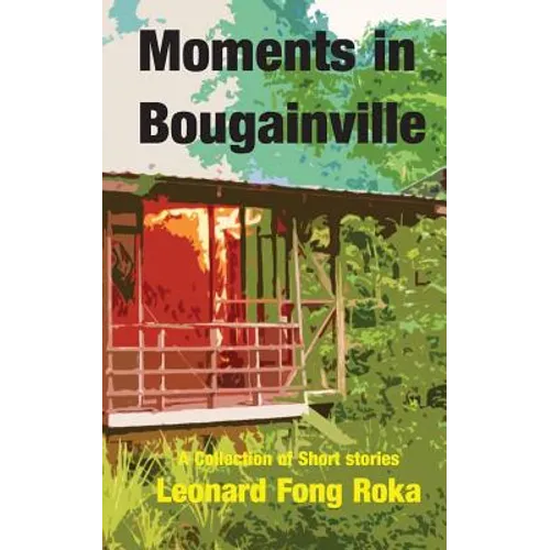 Moments in Bougainville: A Collection of Short Stories - Paperback