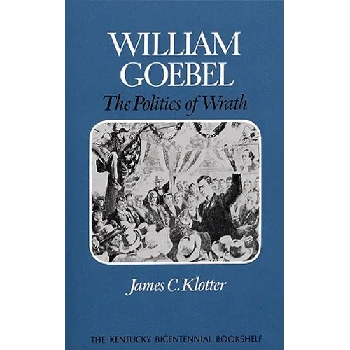 William Goebel: The Politics of Wrath - Paperback