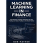 Machine Learning in Finance: Use Machine Learning Techniques for Day Trading and Value Trading in the Stock Market - Paperback