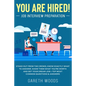 You Are Hired! Job Interview Preparation: Stand Out From the Crowd, Know Exactly What to Answer, Show Them What You're Worth and Get Your Dream Job + - Paperback