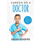 Career As a Doctor: What They Do, How to Become One, and What the Future Holds! - Paperback