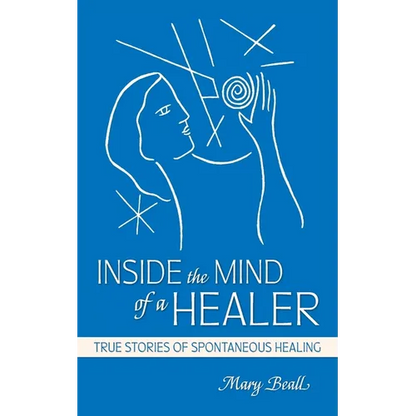 Inside the Mind of a Healer: True Stories of Spontaneous Healing - Paperback