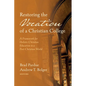 Restoring the Vocation of a Christian College: A Framework for Holistic Christian Education in a Post-Christian World - Hardcover