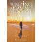 Finding Meaning through the Valley - Paperback