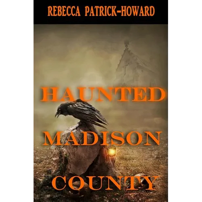 Haunted Madison County: Hauntings, Mysteries, and Urban Legends - Paperback