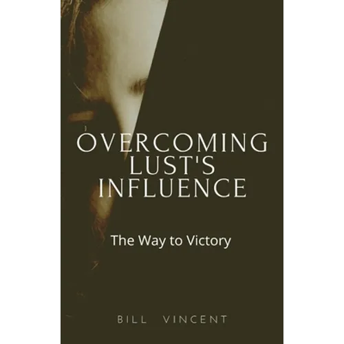 Overcoming Lust's Influence: The Way to Victory - Paperback