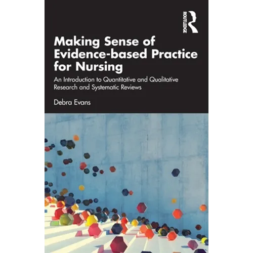 Making Sense of Evidence-Based Practice for Nursing: An Introduction to Quantitative and Qualitative Research and Systematic Reviews - Paperback