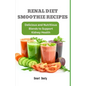 Renal Diet Smoothie Recipes: Delicious and Nutritious Blends to Support Kidney Health - Paperback