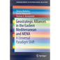 Geostrategic Alliances in the Eastern Mediterranean and Mena: A Universal Paradigm Shift - Paperback