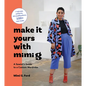 Make It Yours with Mimi G: A Sewist's Guide to a Custom Wardrobe - Hardcover