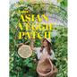 Your Asian Veggie Patch: A Guide to Growing and Cooking Delicious Asian Vegetables, Herbs and Fruits - Paperback