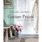 Rachel Ashwell Couture Prairie: And Flea Market Finds - Hardcover
