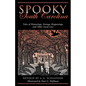 Spooky South Carolina: Tales Of Hauntings, Strange Happenings, And Other Local Lore - Paperback