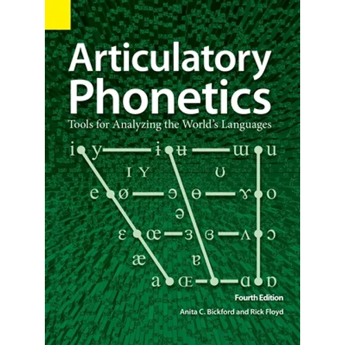 Articulatory Phonetics: Tools for Analyzing the World's Languages, 4th Edition - Hardcover
