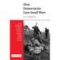 How Democracies Lose Small Wars: State, Society, and the Failures of France in Algeria, Israel in Lebanon, and the United States in Vietnam - Paperback